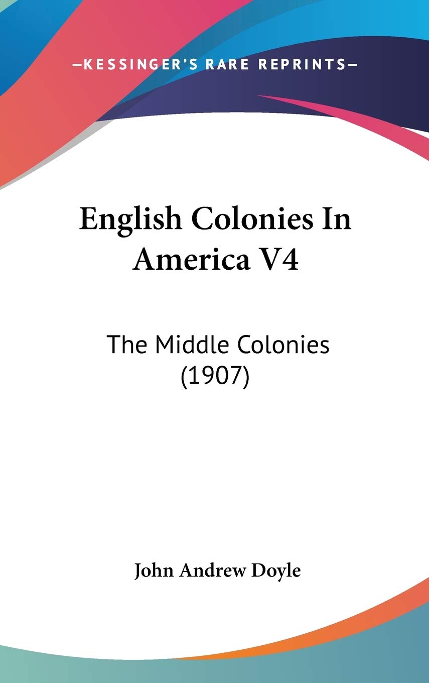 English Colonies In America V4: The Middle Colonies (1907) Essays & Short Stories