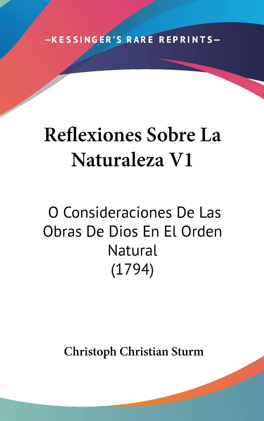 Reflexiones Sobre La Naturaleza V1: O Consideraciones De Las Obras De Dios En El Orden Natural (1794) Contemporary literature