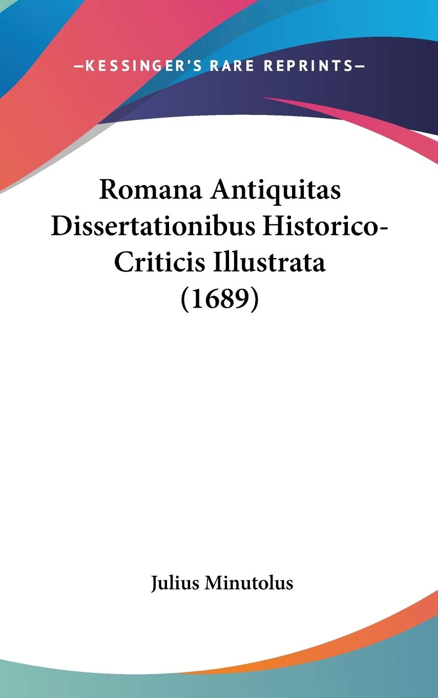 Romana Antiquitas Dissertationibus Historico-Criticis Illustrata (1689) Contemporary literature