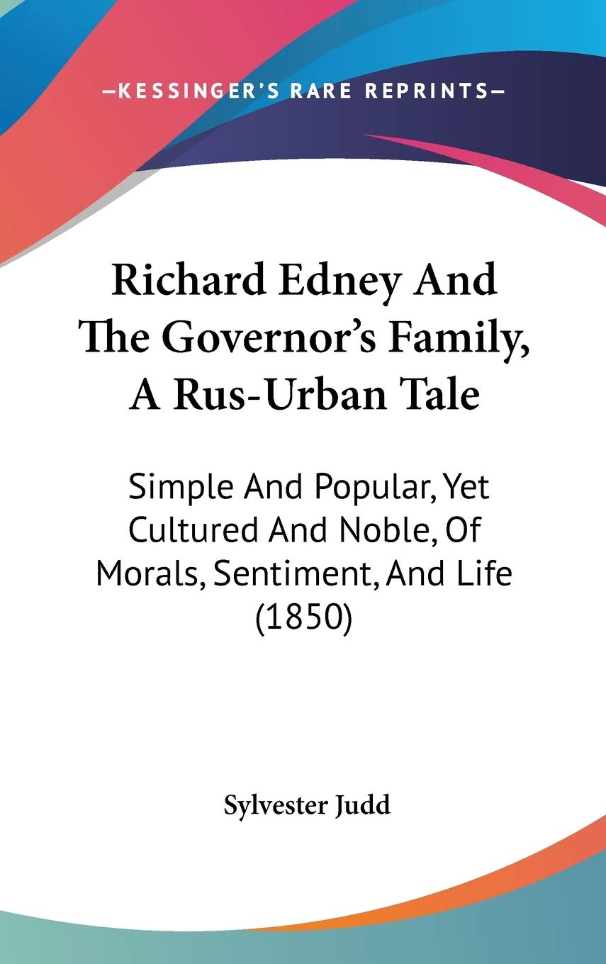 Richard Edney And The Governor's Family, A Rus-Urban Tale: Simple And Popular, Yet Cultured And Noble, Of Morals, Sentiment, And Life (1850) Philosophy