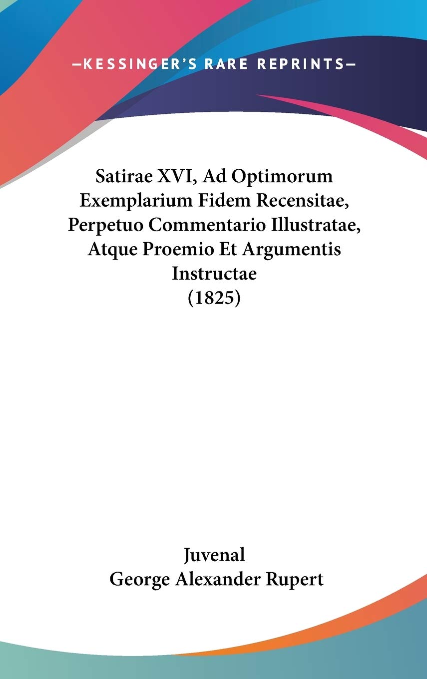Satirae XVI, Ad Optimorum Exemplarium Fidem Recensitae, Perpetuo Commentario Illustratae, Atque Proemio Et Argumentis Instructae (1825) Contemporary literature