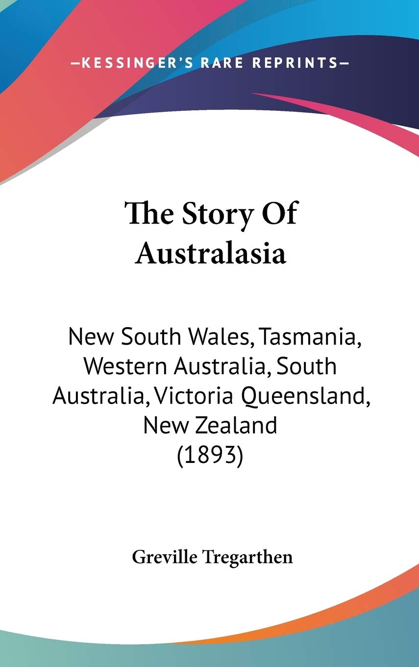The Story Of Australasia: New South Wales, Tasmania, Western Australia, South Australia, Victoria Queensland, New Zealand (1893) Memories