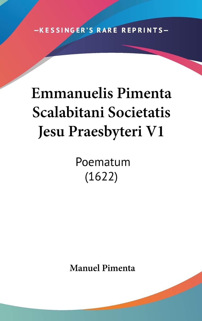 Emmanuelis Pimenta Scalabitani Societatis Jesu Praesbyteri V1: Poematum (1622) Contemporary literature