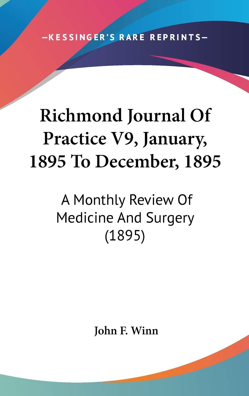 Richmond Journal Of Practice V9, January, 1895 To December, 1895: A Monthly Review Of Medicine And Surgery (1895) Essays & Short Stories