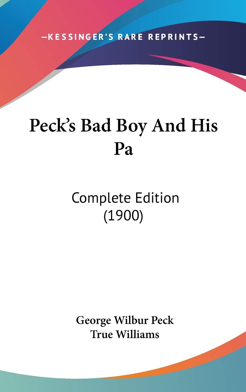 Peck's Bad Boy And His Pa: Complete Edition (1900) Contemporary literature