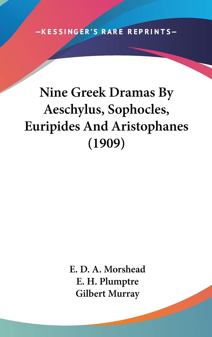 Nine Greek Dramas By Aeschylus, Sophocles, Euripides And Aristophanes (1909) Drama