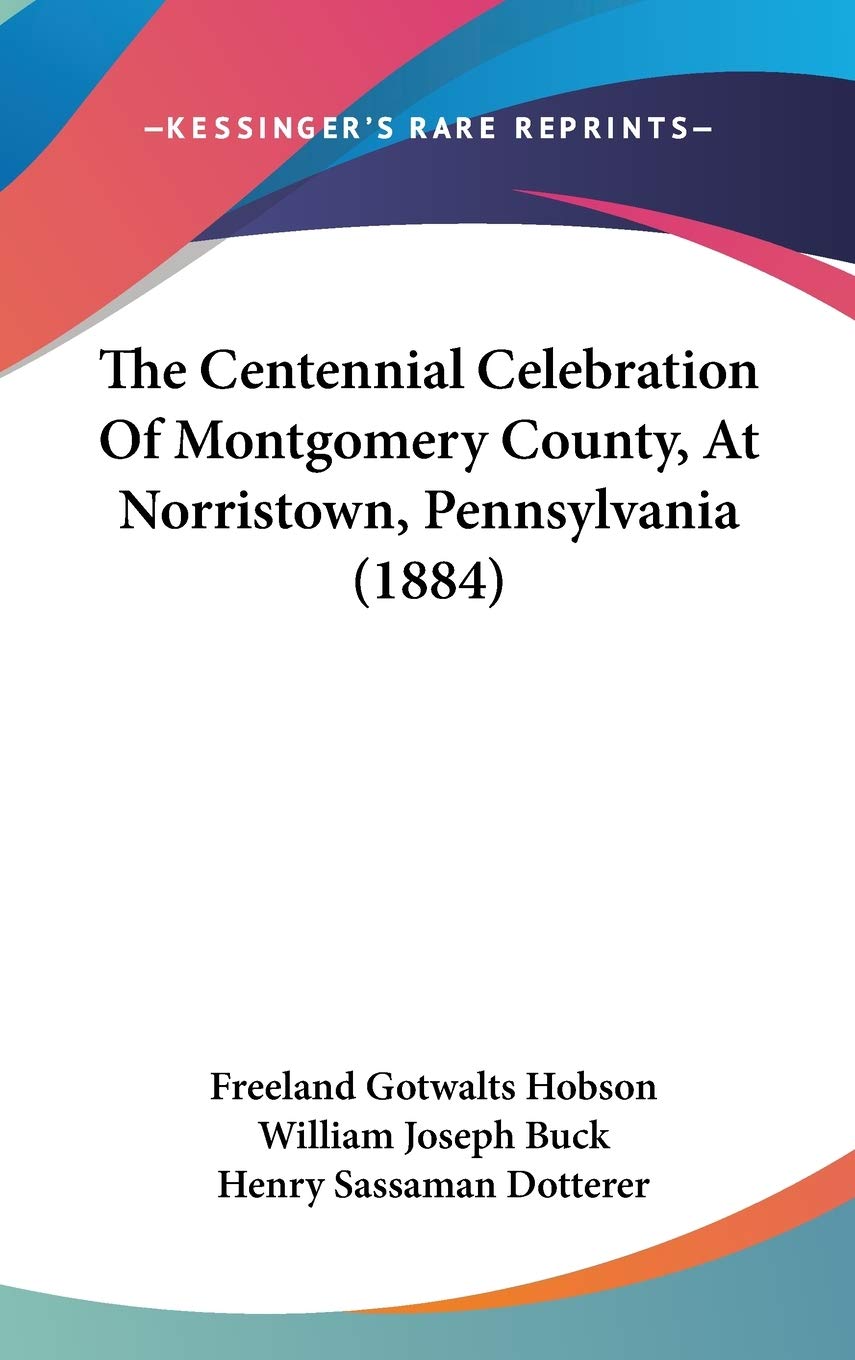 The Centennial Celebration Of Montgomery County, At Norristown, Pennsylvania (1884) Politics & History