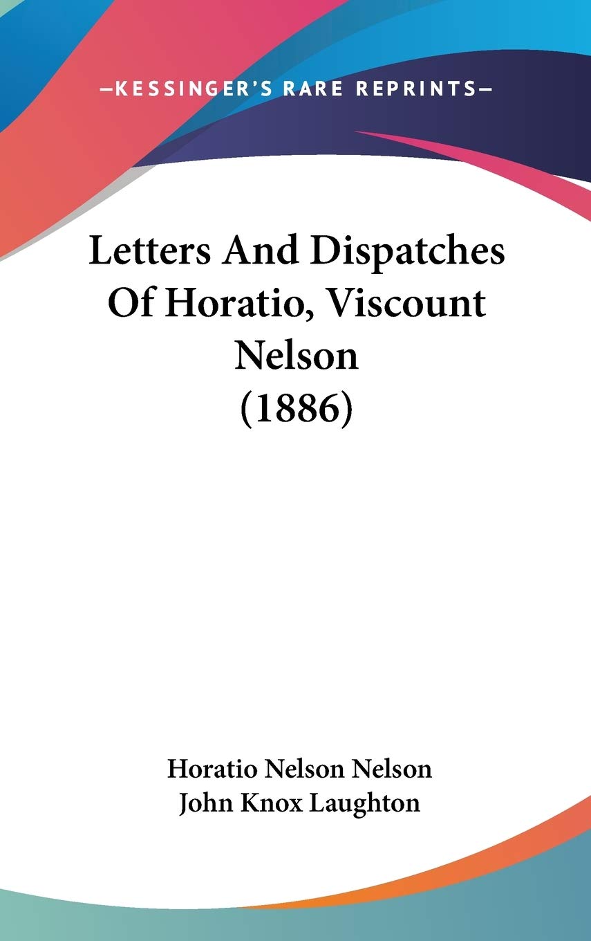 Letters And Dispatches Of Horatio, Viscount Nelson (1886) Essays & Short Stories