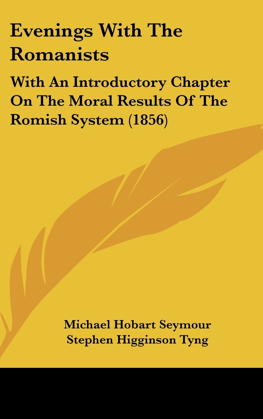 Evenings With The Romanists: With An Introductory Chapter On The Moral Results Of The Romish System (1856) Philosophy