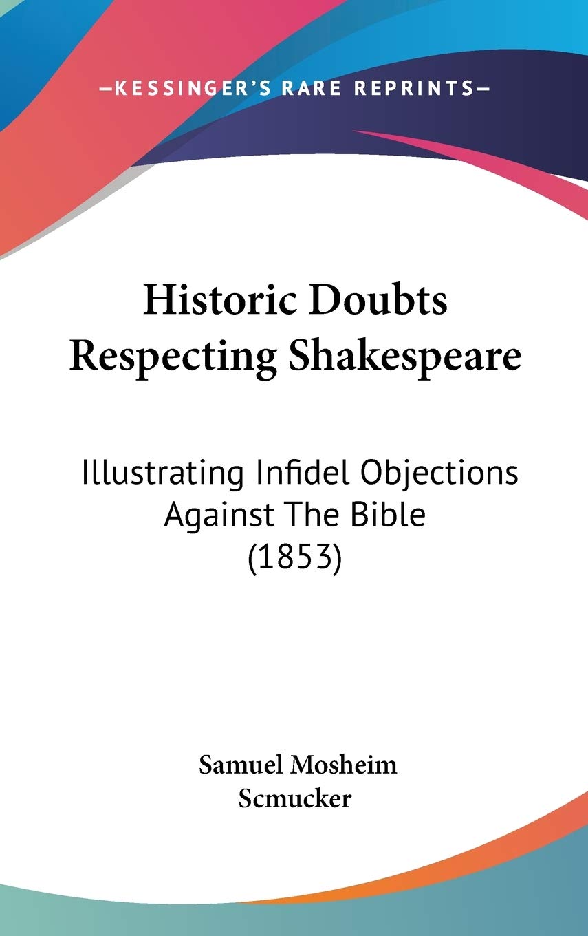 Historic Doubts Respecting Shakespeare: Illustrating Infidel Objections Against The Bible (1853) International