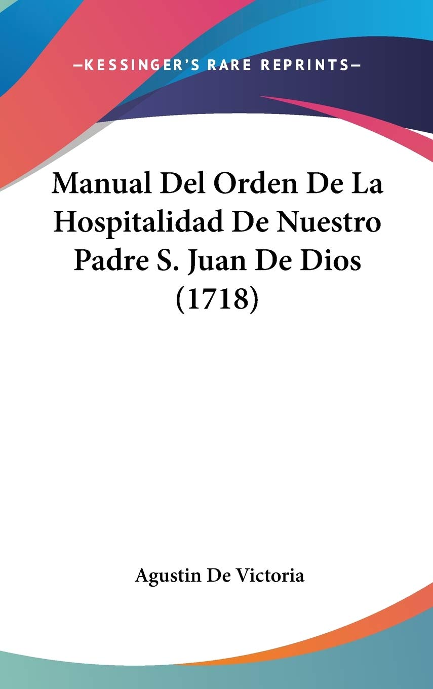 Manual Del Orden De La Hospitalidad De Nuestro Padre S. Juan De Dios (1718) Contemporary literature