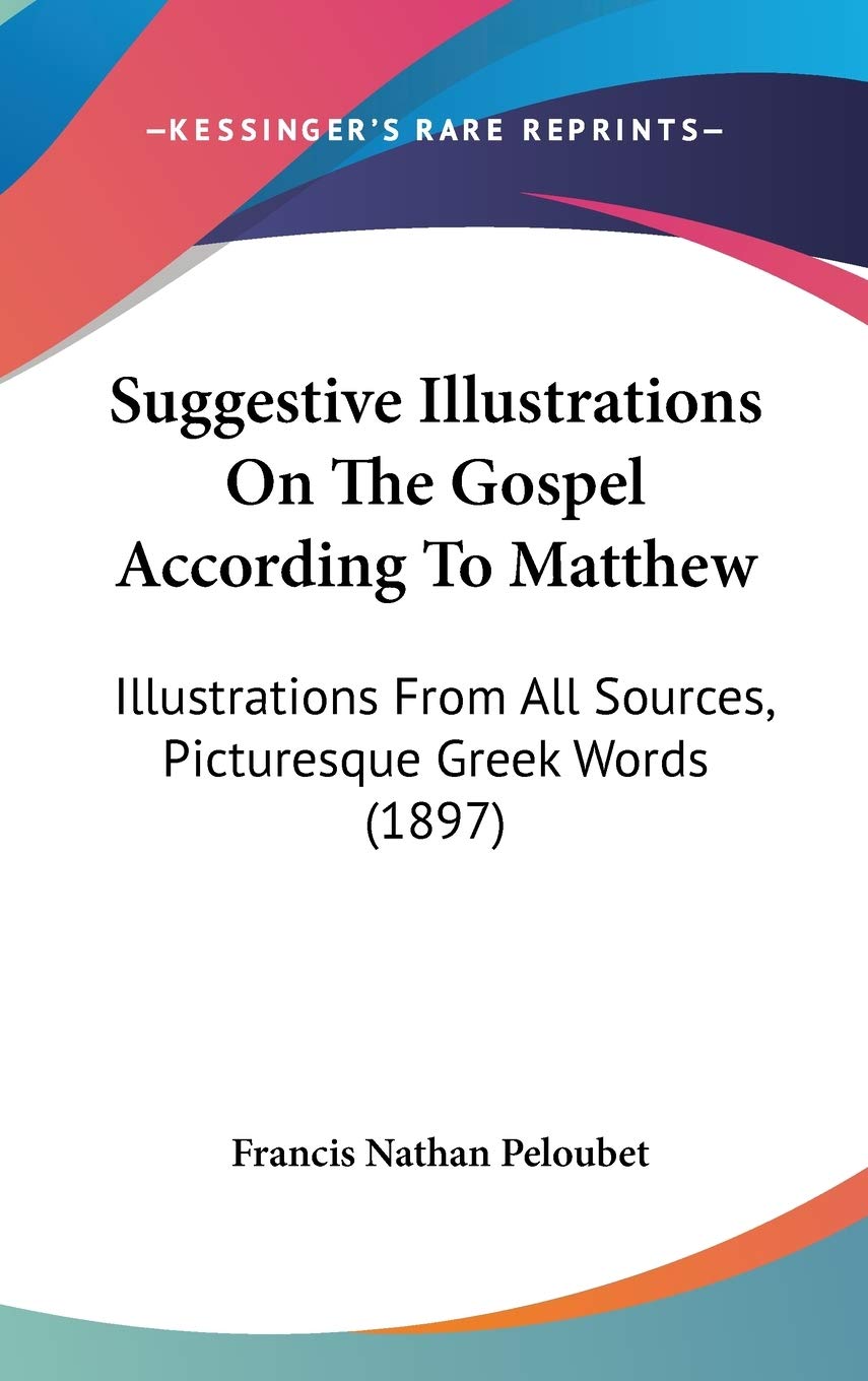 Suggestive Illustrations On The Gospel According To Matthew: Illustrations From All Sources, Picturesque Greek Words (1897) Foreign Languages ​​& Dictionaries