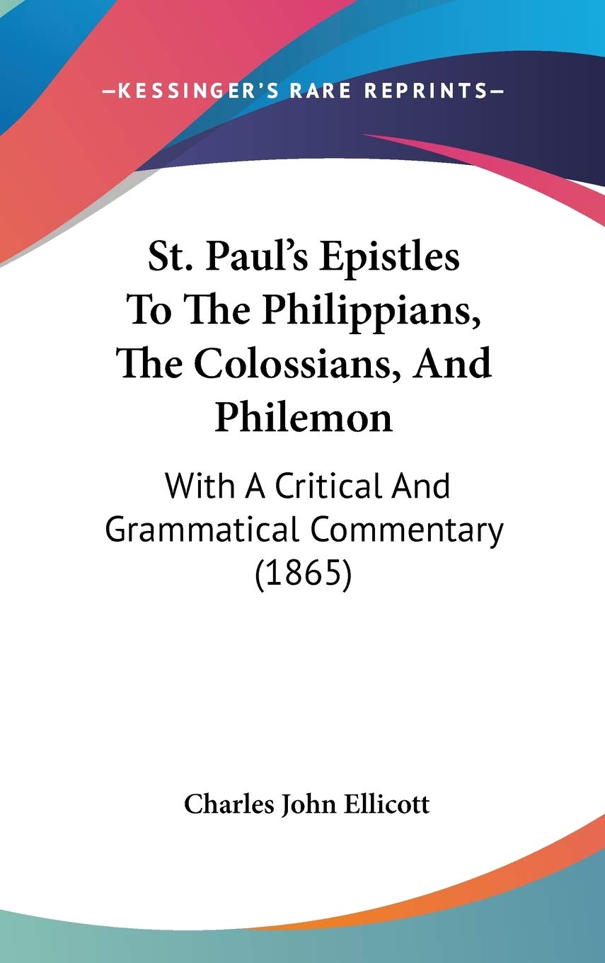 St. Paul's Epistles To The Philippians, The Colossians, And Philemon: With A Critical And Grammatical Commentary (1865) Contemporary literature