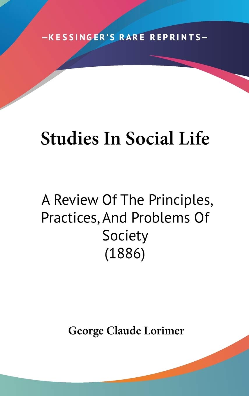 Studies In Social Life: A Review Of The Principles, Practices, And Problems Of Society (1886) Reference Books