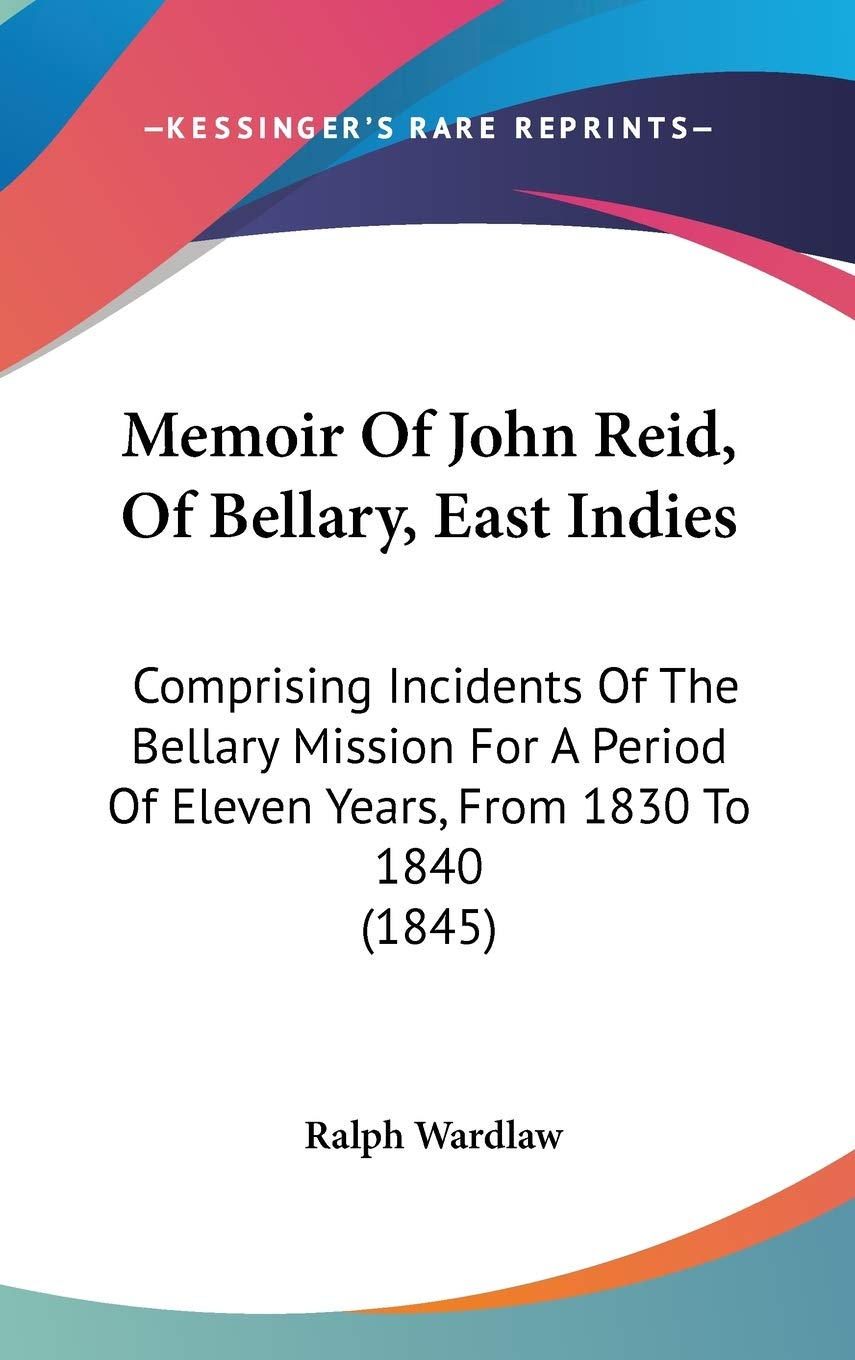 Memoir Of John Reid, Of Bellary, East Indies: Comprising Incidents Of The Bellary Mission For A Period Of Eleven Years, From 1830 To 1840 (1845) Essays & Short Stories