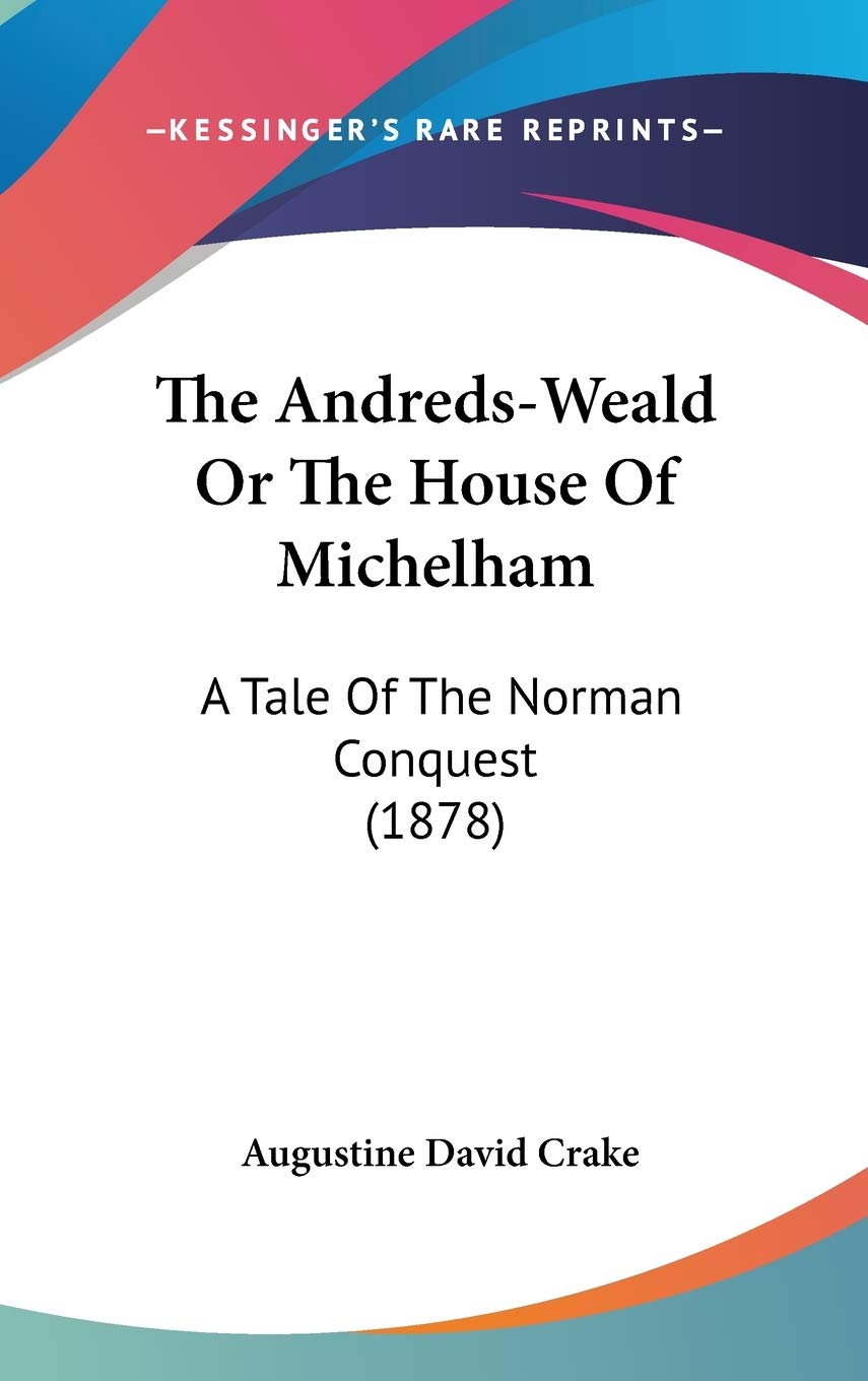 The Andreds-Weald Or The House Of Michelham: A Tale Of The Norman Conquest (1878) Fairy Tales & Legends