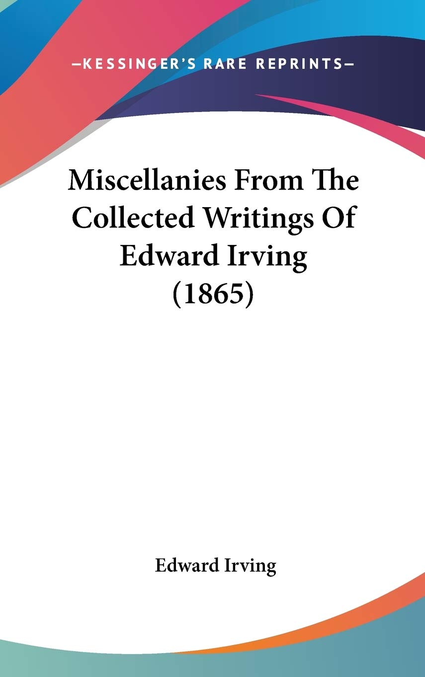 Miscellanies From The Collected Writings Of Edward Irving (1865) Essays & Short Stories