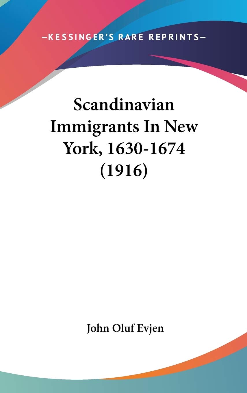 Scandinavian Immigrants In New York, 1630-1674 (1916) Social Sciences