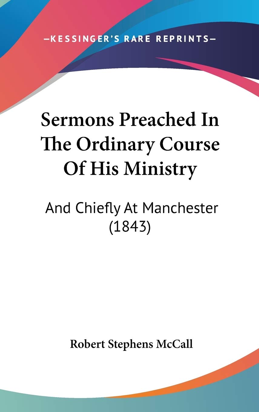 Sermons Preached In The Ordinary Course Of His Ministry: And Chiefly At Manchester (1843) Religion & Esotericism