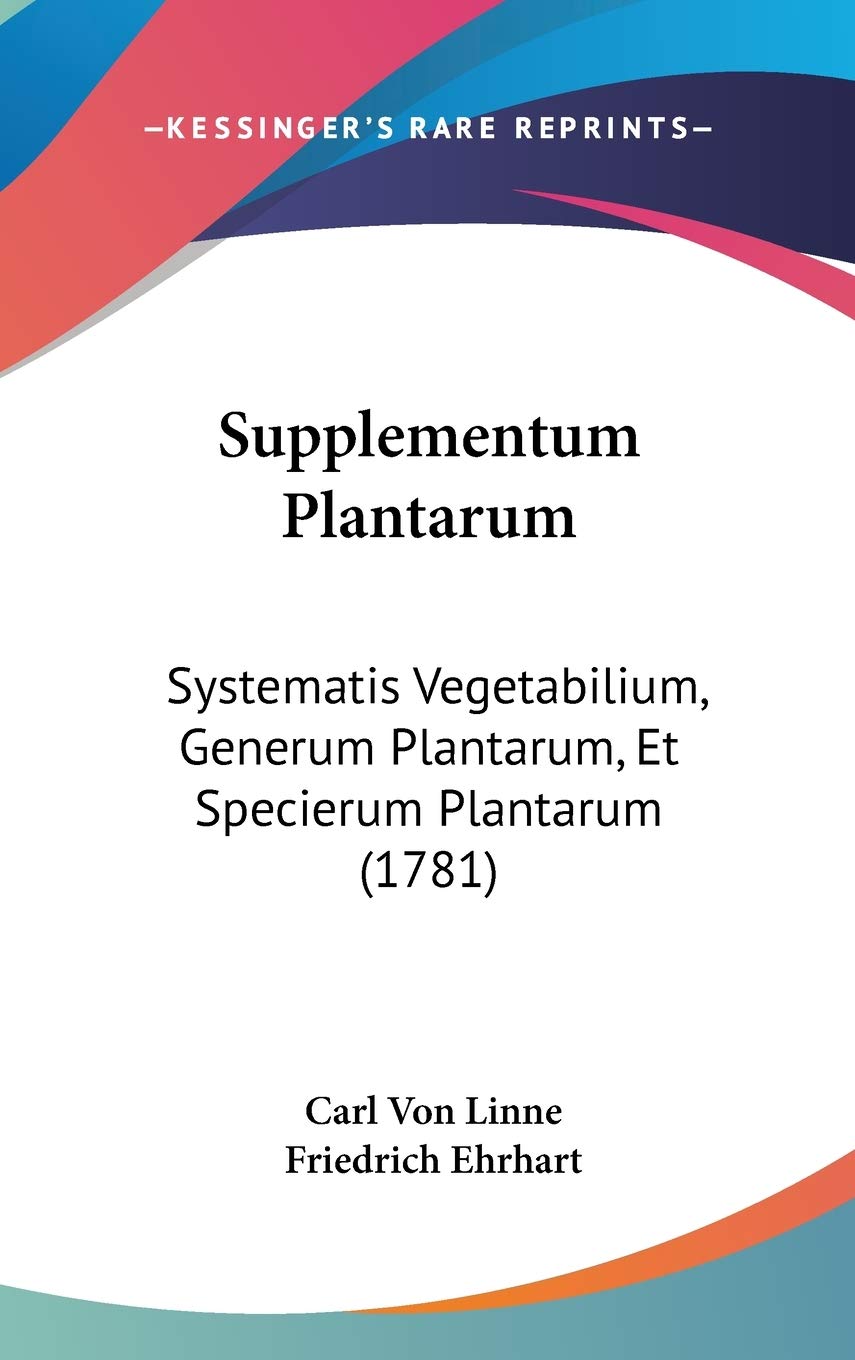 Supplementum Plantarum: Systematis Vegetabilium, Generum Plantarum, Et Specierum Plantarum (1781) Contemporary literature