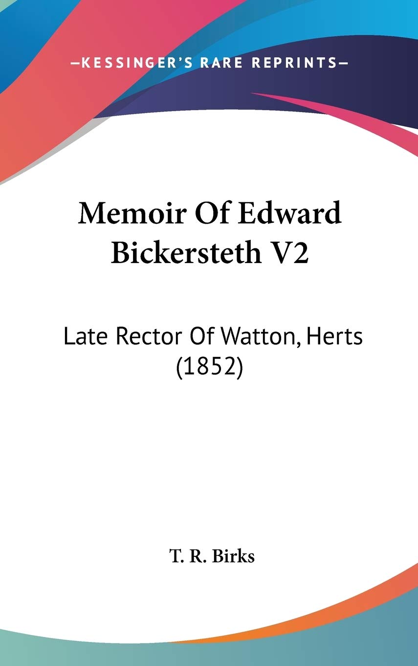 Memoir Of Edward Bickersteth V2: Late Rector Of Watton, Herts (1852) Essays & Short Stories