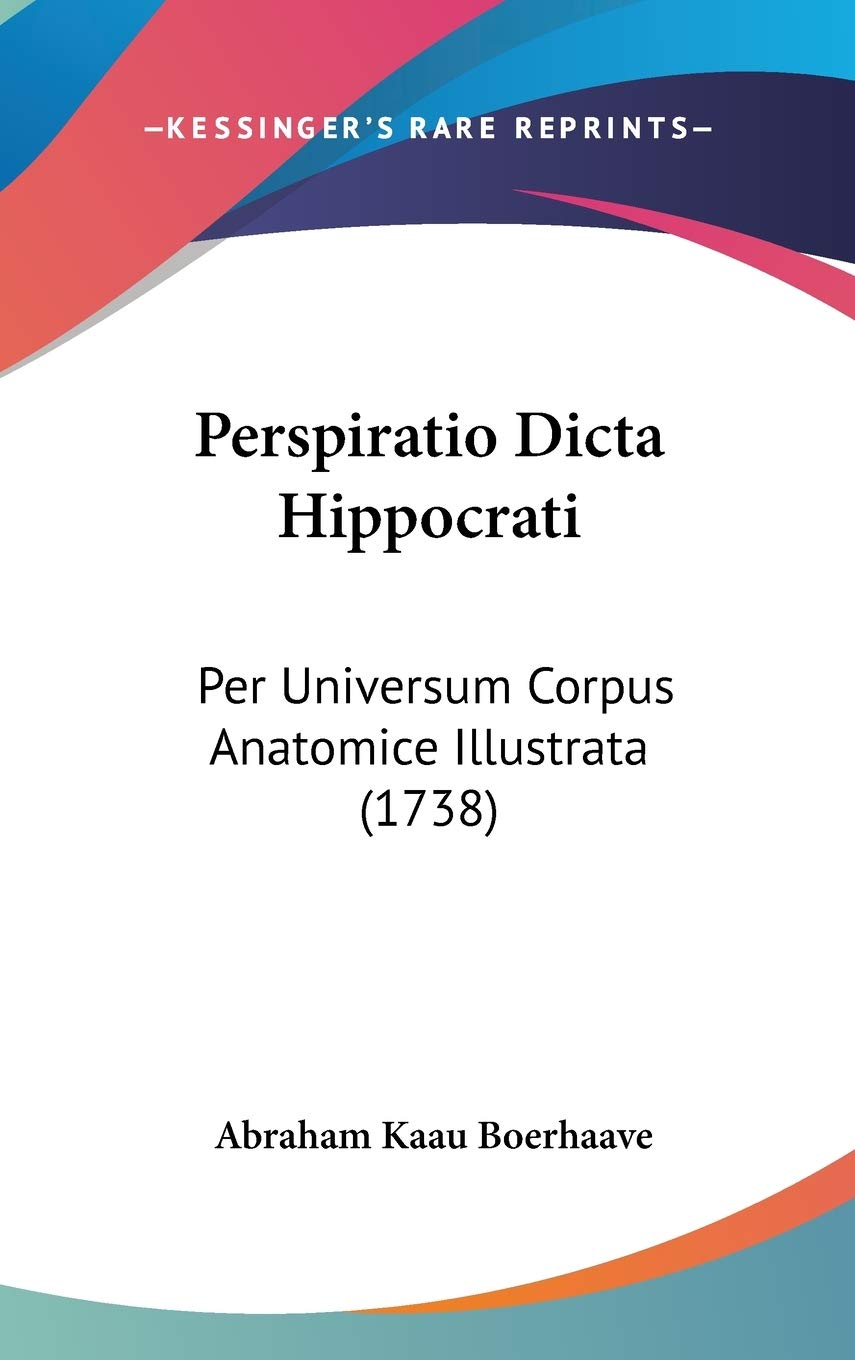Perspiratio Dicta Hippocrati: Per Universum Corpus Anatomice Illustrata (1738) Contemporary literature