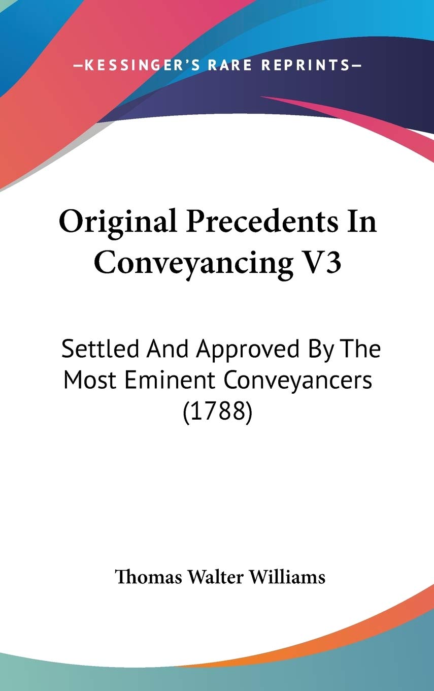Original Precedents In Conveyancing V3: Settled And Approved By The Most Eminent Conveyancers (1788) Business & Technology