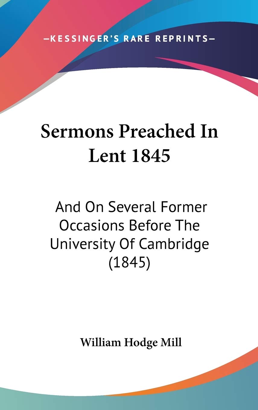 Sermons Preached In Lent 1845: And On Several Former Occasions Before The University Of Cambridge (1845) Religion & Esotericism