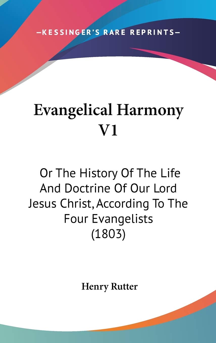 Evangelical Harmony V1: Or The History Of The Life And Doctrine Of Our Lord Jesus Christ, According To The Four Evangelists (1803) Art & Literature Books