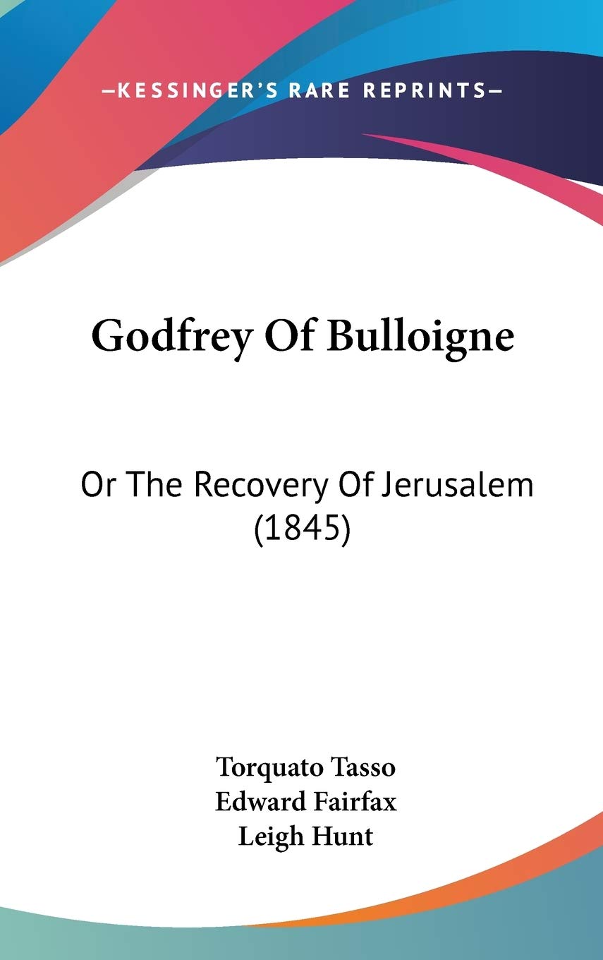 Godfrey Of Bulloigne: Or The Recovery Of Jerusalem (1845) Poetry