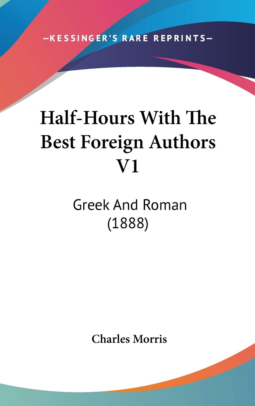Half-Hours With The Best Foreign Authors V1: Greek And Roman (1888) Foreign Languages ​​& Dictionaries