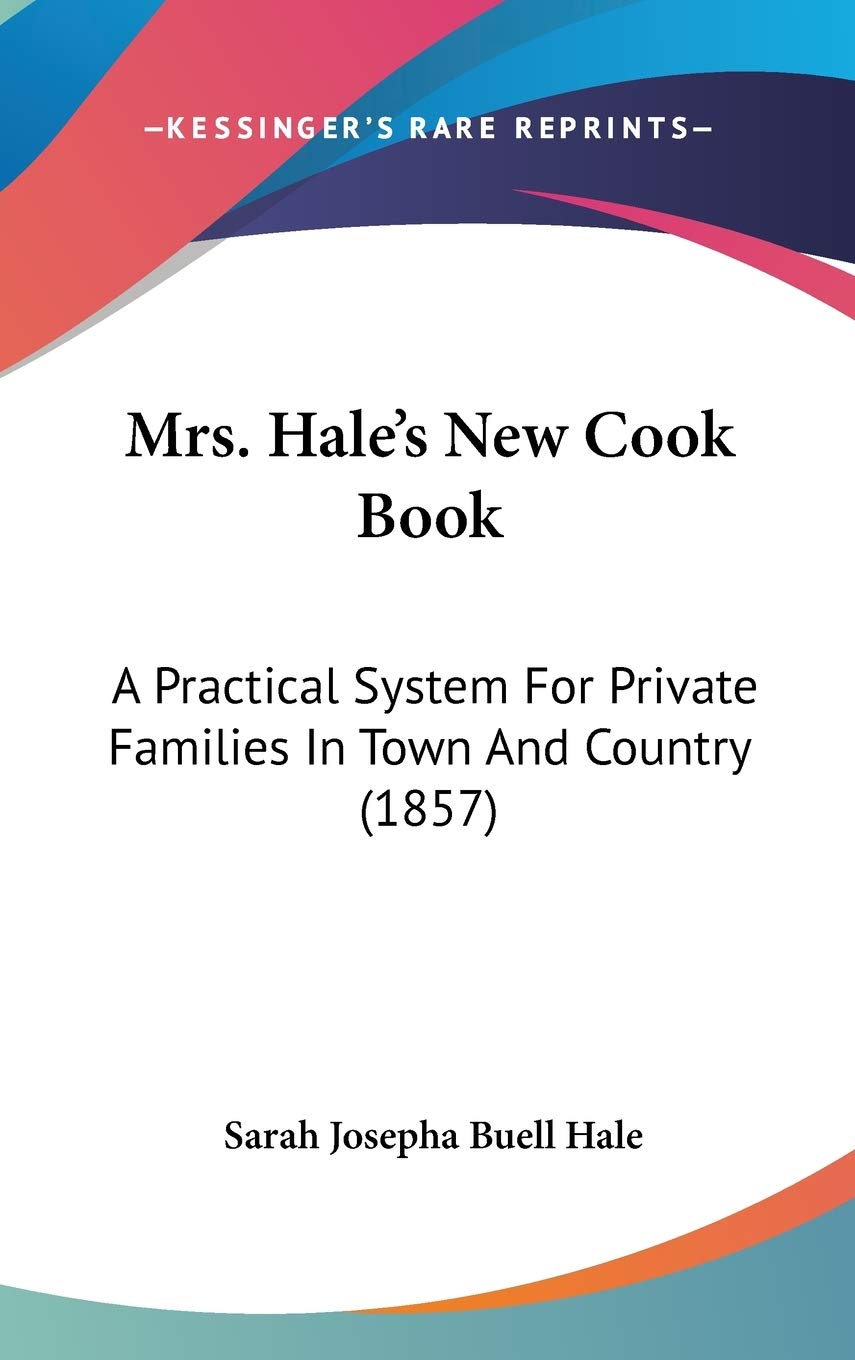 Mrs. Hale's New Cook Book: A Practical System For Private Families In Town And Country (1857) Contemporary literature
