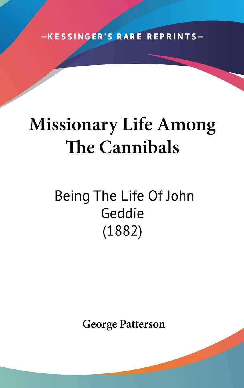 Missionary Life Among The Cannibals: Being The Life Of John Geddie (1882) Contemporary literature Books