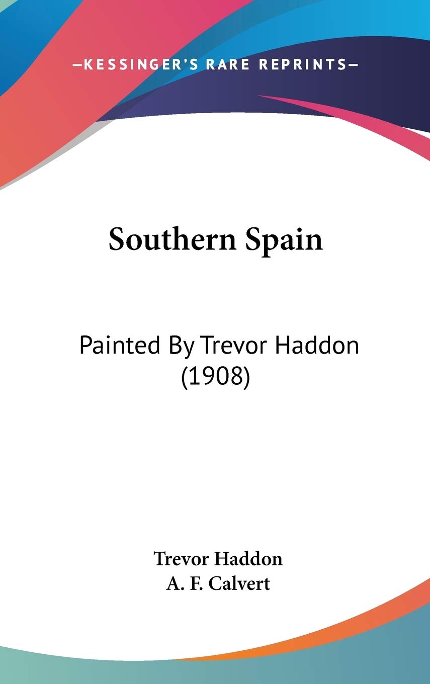 Southern Spain: Painted By Trevor Haddon (1908) International