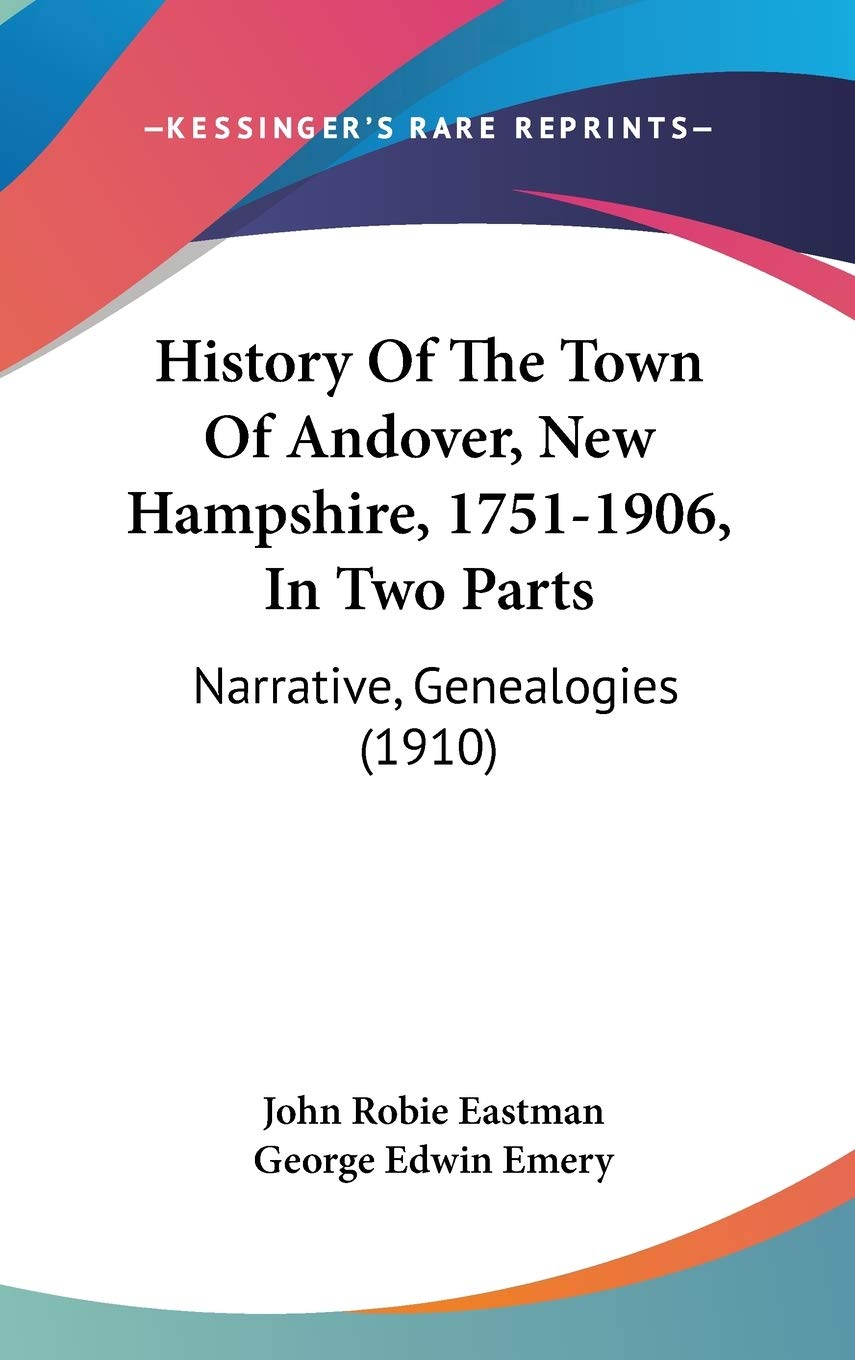 History Of The Town Of Andover, New Hampshire, 1751-1906, In Two Parts: Narrative, Genealogies (1910) Philosophy
