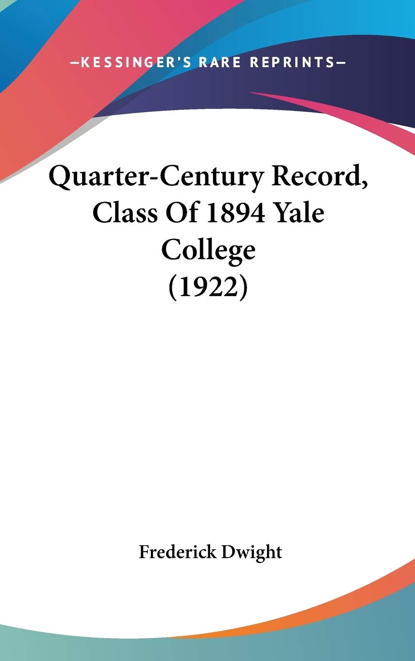 Quarter-Century Record, Class Of 1894 Yale College (1922) Education & Training