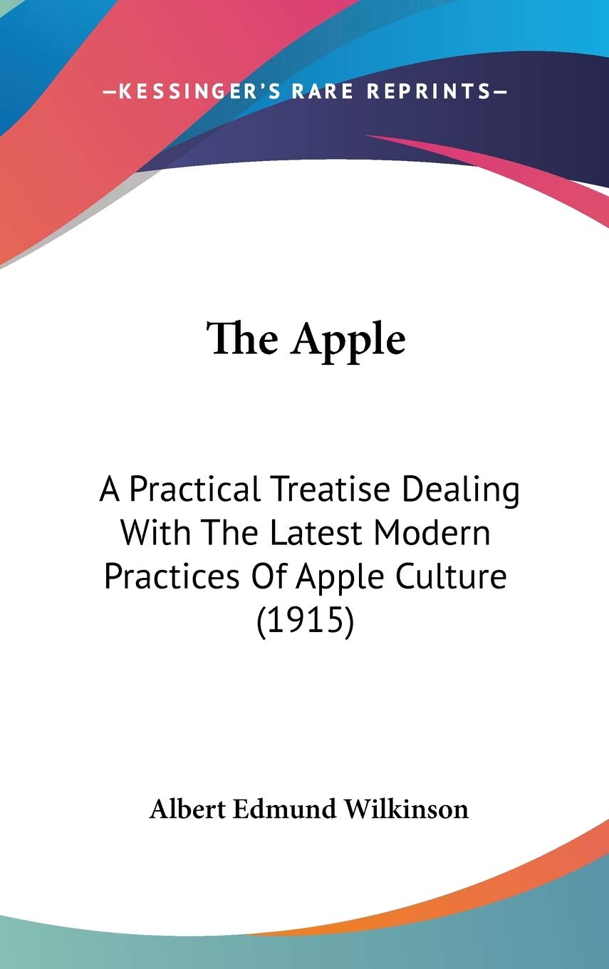 The Apple: A Practical Treatise Dealing With The Latest Modern Practices Of Apple Culture (1915) Philosophy