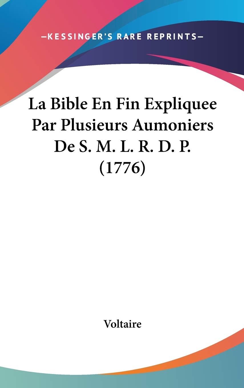 La Bible En Fin Expliquee Par Plusieurs Aumoniers De S. M. L. R. D. P. (1776) Religion & Esotericism