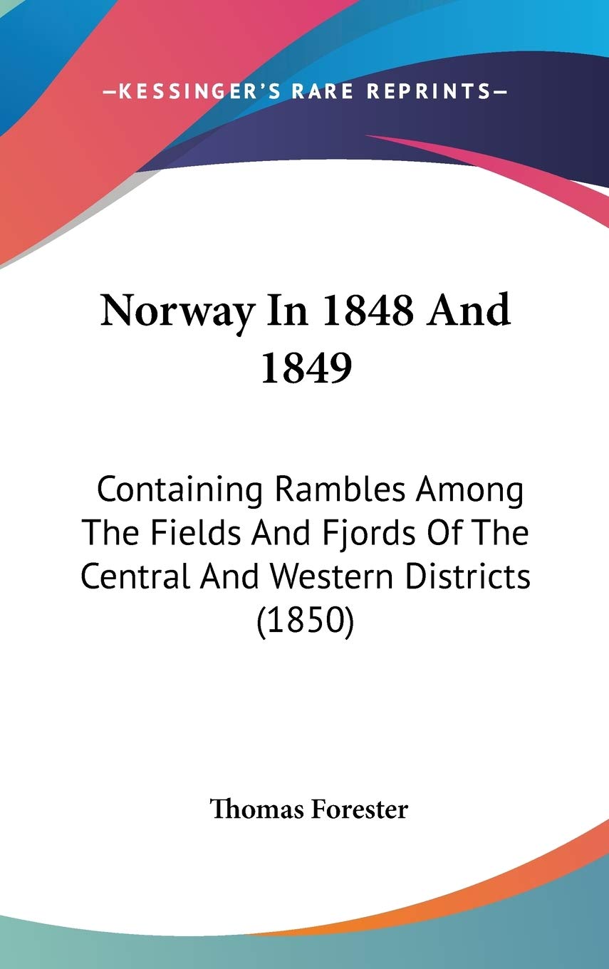 Norway In 1848 And 1849: Containing Rambles Among The Fields And Fjords Of The Central And Western Districts (1850) Philosophy