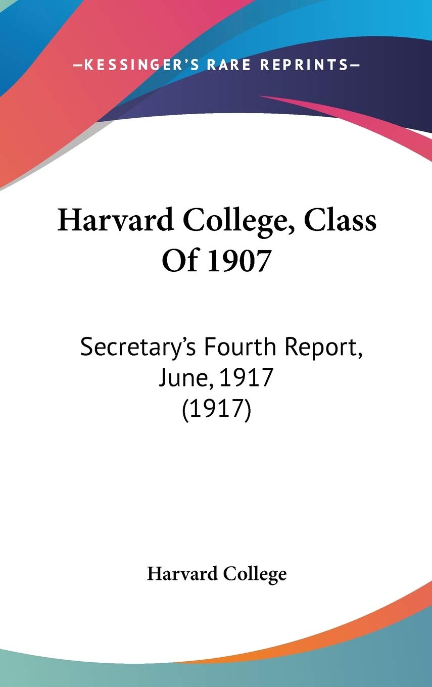 Harvard College, Class Of 1907: Secretary's Fourth Report, June, 1917 (1917) Contemporary literature