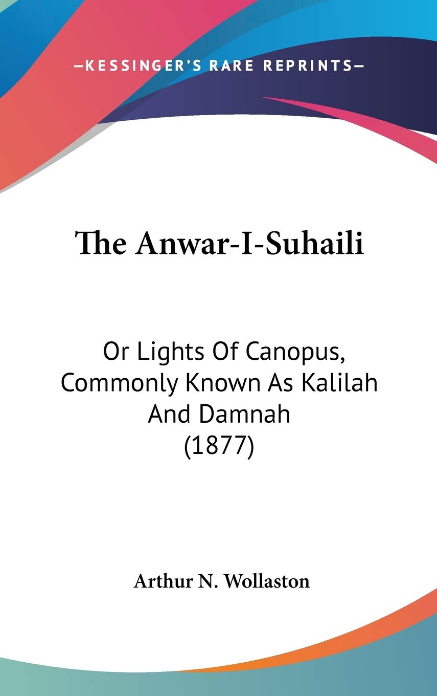 The Anwar-I-Suhaili: Or Lights Of Canopus, Commonly Known As Kalilah And Damnah (1877) Essays & Short Stories