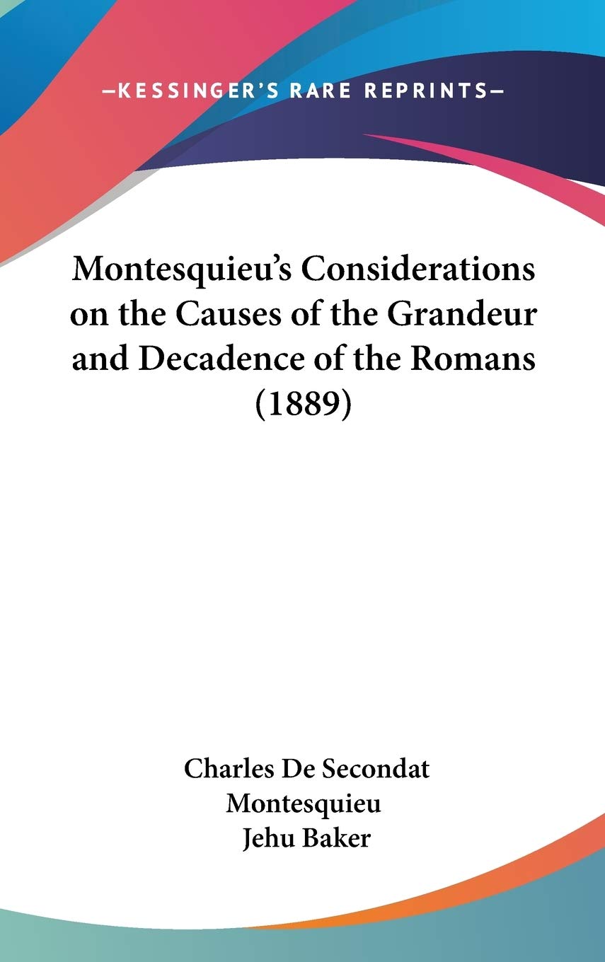 Montesquieu's Considerations on the Causes of the Grandeur and Decadence of the Romans (1889) Poetry