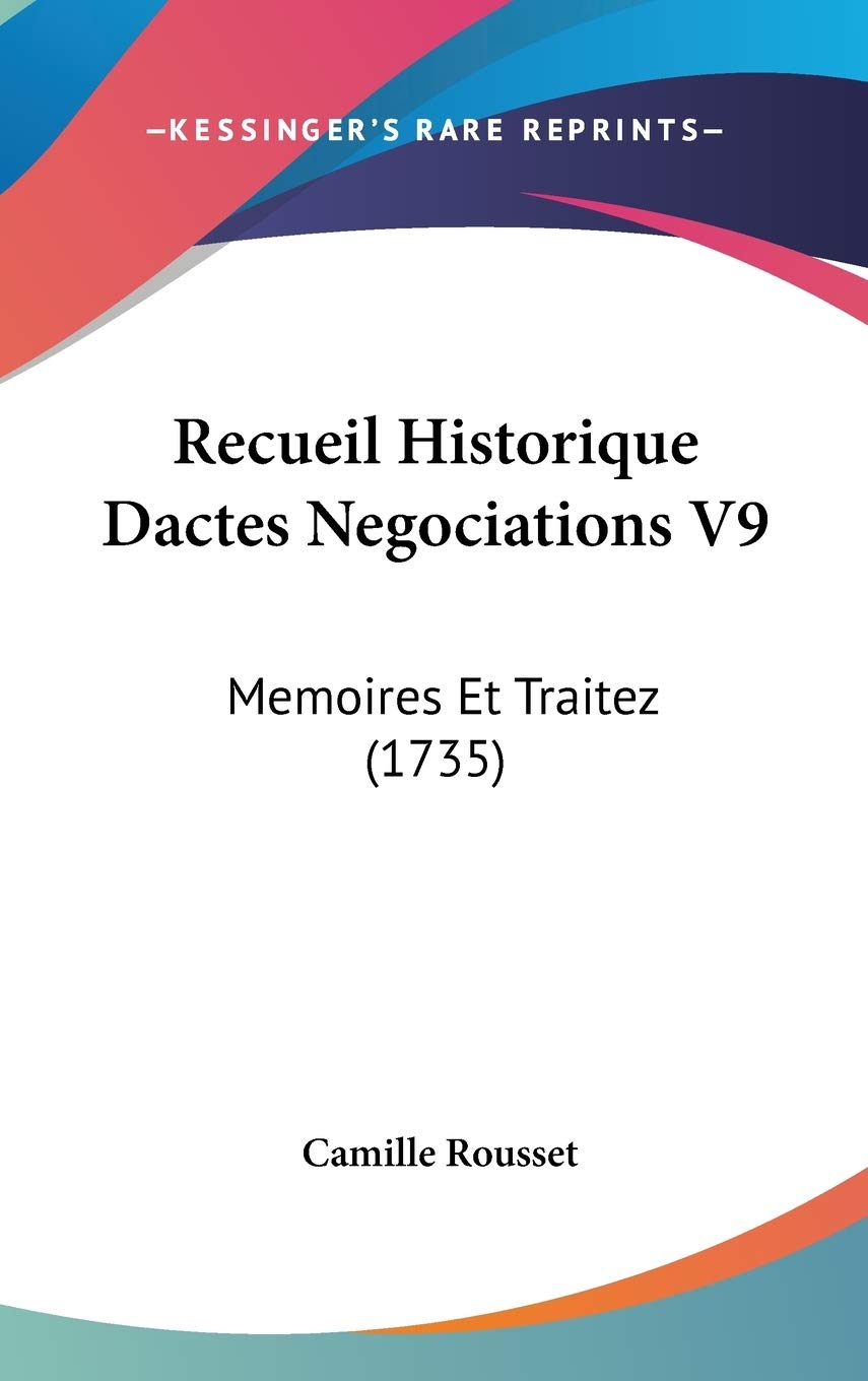Recueil Historique Dactes Negociations V9: Memoires Et Traitez (1735) Contemporary literature