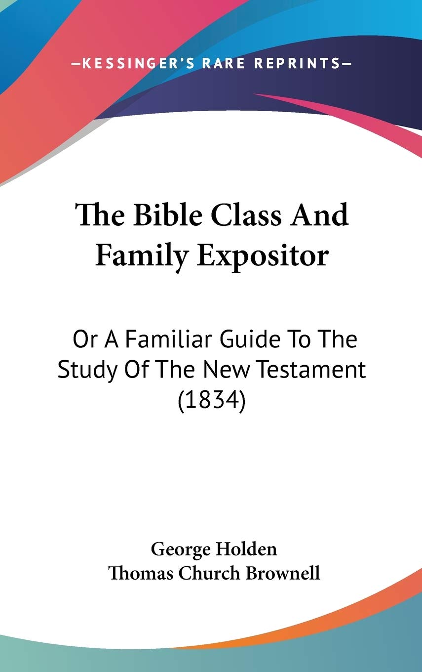 The Bible Class And Family Expositor: Or A Familiar Guide To The Study Of The New Testament (1834) Contemporary literature