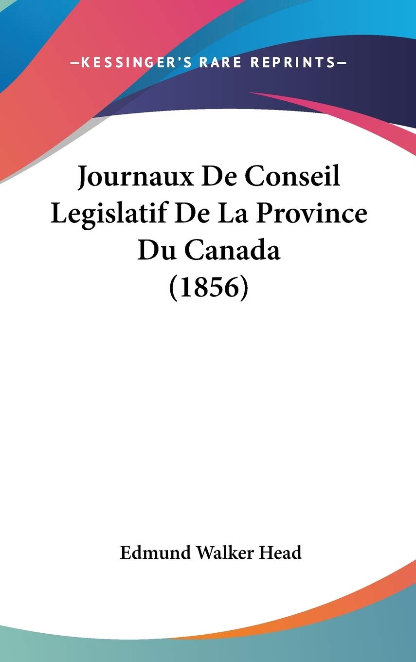 Journaux De Conseil Legislatif De La Province Du Canada (1856) Contemporary literature
