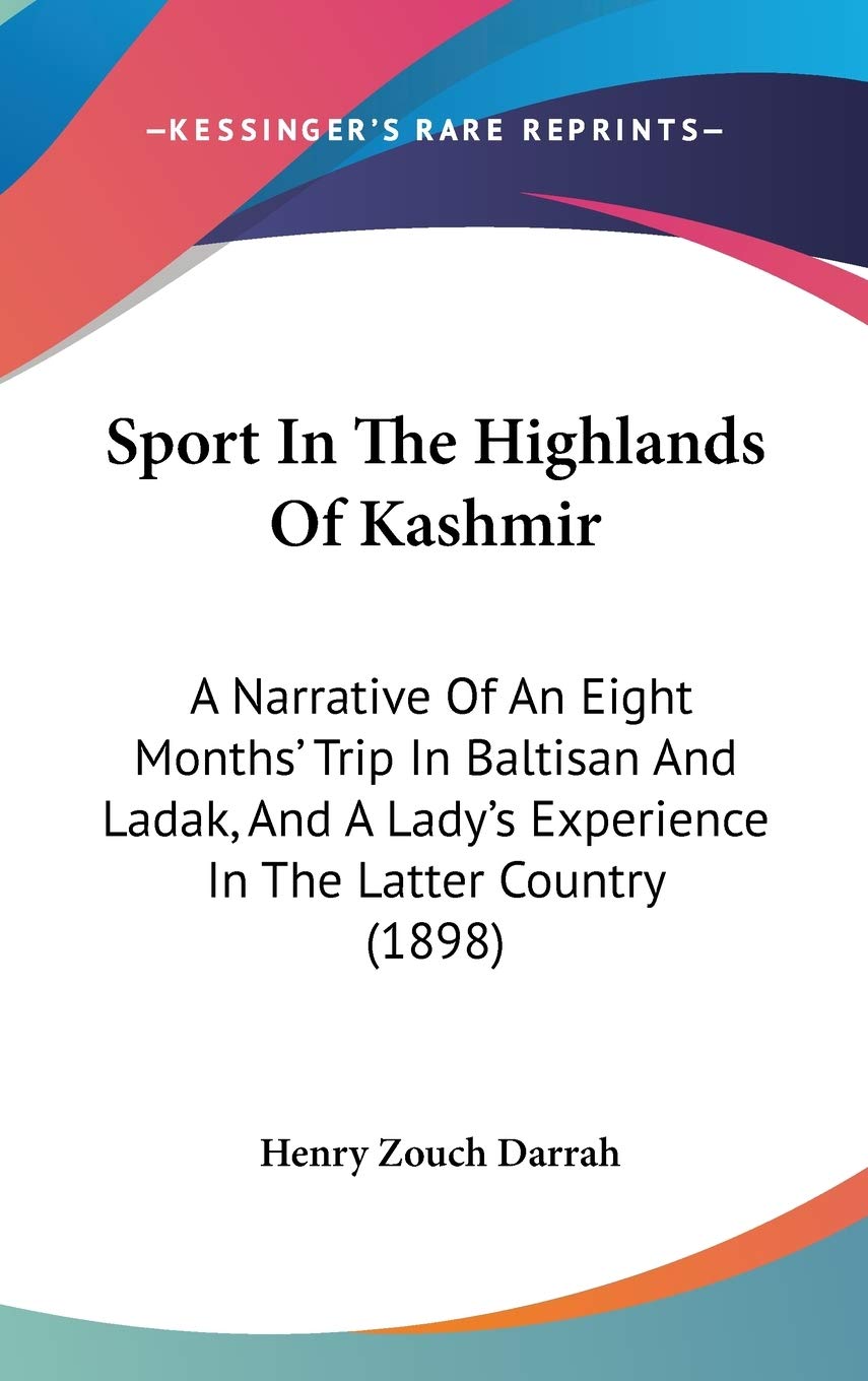 Sport In The Highlands Of Kashmir: A Narrative Of An Eight Months' Trip In Baltisan And Ladak, And A Lady's Experience In The Latter Country (1898) Essays & Short Stories
