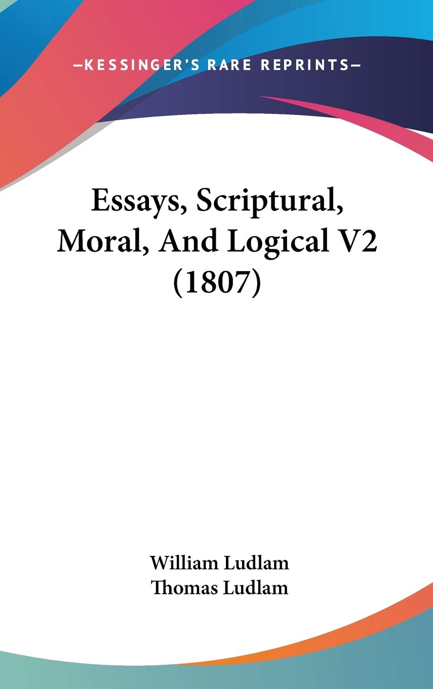 Product Image: Essays, Scriptural, Moral, And Logical V2 (1807)