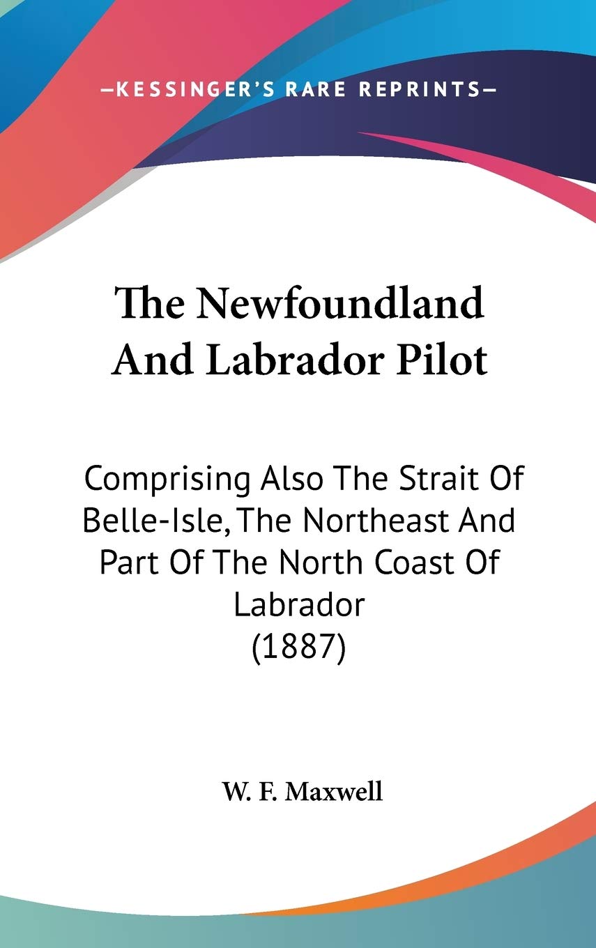 The Newfoundland And Labrador Pilot: Comprising Also The Strait Of Belle-Isle, The Northeast And Part Of The North Coast Of Labrador (1887) Biographies & Memoirs Audio Books