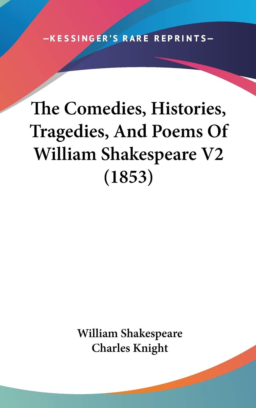 The Comedies, Histories, Tragedies, And Poems Of William Shakespeare V2 (1853) Poetry