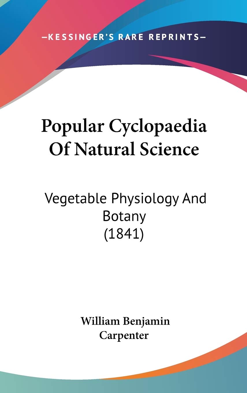 Popular Cyclopaedia Of Natural Science: Vegetable Physiology And Botany (1841) Business & Technology